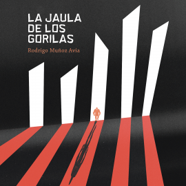 Audiolibro La jaula de los gorilas  - autor Rodrigo Muñoz Avia   - Lee Pablo Ibáñez