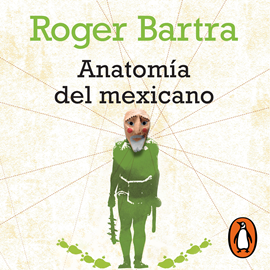 Audiolibro Anatomía del mexicano  - autor Roger Bartra   - Lee Mauricio Pérez Castillo