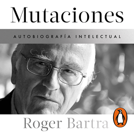 Audiolibro Mutaciones. Autobiografía intelectual  - autor Roger Bartra   - Lee Mauricio Pérez Castillo