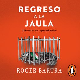 Audiolibro Regreso a la jaula  - autor Roger Bartra   - Lee Mauricio Pérez Castillo