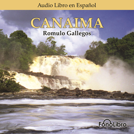 Audiolibro Canaima  - autor Rómulo Gallegos   - Lee Antonio Delli