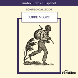 Audiolibro Pobre Negro  - autor Rómulo Gallegos   - Lee Antonio Delli