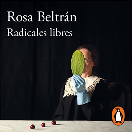 Audiolibro Radicales libres  - autor Rosa Beltrán   - Lee Tiaré Scanda