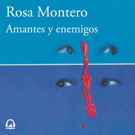 Audiolibro Amantes y enemigos  - autor Rosa Montero   - Lee Elsa Veiga