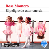Audiolibro El peligro de estar cuerda  - autor Rosa Montero   - Lee Rosa Montero