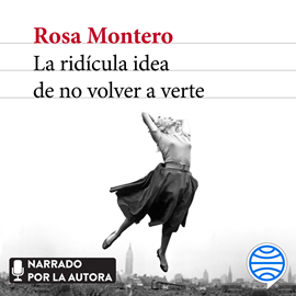 Audiolibro La ridícula idea de no volver a verte  - autor Rosa Montero   - Lee Rosa Montero