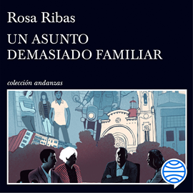 Audiolibro Un asunto demasiado familiar  - autor Rosa Ribas   - Lee Anna Orra