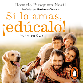 Audiolibro Si lo amas, ¡edúcalo! Para niños  - autor Rosario Busquets Nosti   - Lee Equipo de actores