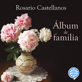Audiolibro Álbum de familia  - autor Rosario Castellanos   - Lee Gabriela Betancourt