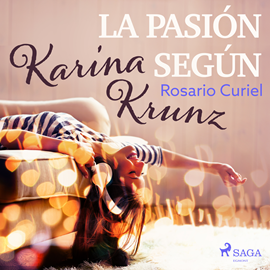 Audiolibro La pasión según Karina Krunz  - autor Rosario Curiel   - Lee Aneta Fernández