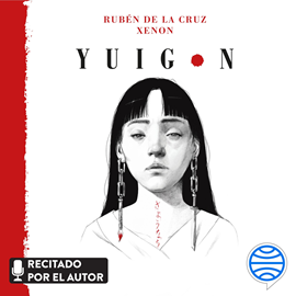 Audiolibro Yuigon  - autor Rubén de la Cruz - Xenon   - Lee Equipo de actores
