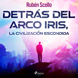 Audiolibro Detrás del arco iris, la civilización escondida  - autor Rubén Scollo   - Lee Victoria Clariá
