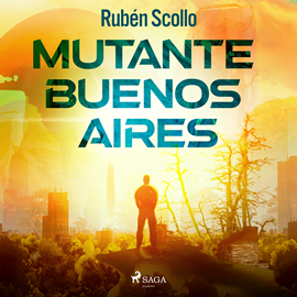 Audiolibro Mutante Buenos Aires  - autor Rubén Scollo   - Lee Miguel Ugarte
