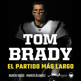 Audiolibro Tom Brady. El partido más largo  - autor Rubén Ibeas   - Lee Jordi Llovet