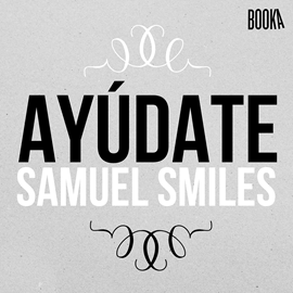 Audiolibro Ayúdate  - autor Samuel Smiles   - Lee Juan Miguel Díez