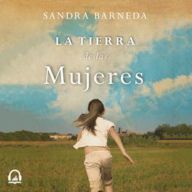 Audiolibro La tierra de las mujeres  - autor Sandra Barneda   - Lee Belén Roca