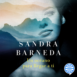 Audiolibro Un océano para llegar a ti  - autor Sandra Barneda   - Lee Olivia Vives