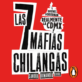Audiolibro Las siete mafias chilangas  - autor Sandra Romandía   - Lee Rafa Serrano