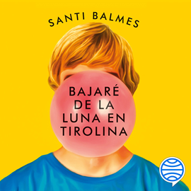 Audiolibro Bajaré de la luna en tirolina  - autor Santi Balmes   - Lee Marc Gómez
