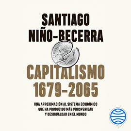 Audiolibro Capitalismo (1679-2065)  - autor Santiago Niño-Becerra   - Lee Omar Lozano