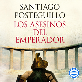 Audiolibro Los asesinos del emperador (décimo aniversario)  - autor Santiago Posteguillo   - Lee Luis Pinazo