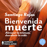 Audiolibro Bienvenida muerte  - autor Santiago Rojas Posada   - Lee Santiago Rojas Posada