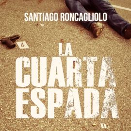 Audiolibro La cuarta espada  - autor Santiago Roncagliolo   - Lee Juan Carlos Gutierrez