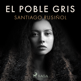 Audiolibro El poble gris  - autor Santiago Rusinol   - Lee Joan Mora