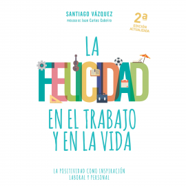 Audiolibro La felicidad en el trabajo y en la vida  - autor Santiago Vázquez   - Lee Roger Vidal