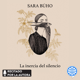 Audiolibro La inercia del silencio  - autor Sara Búho   - Lee Sara Búho