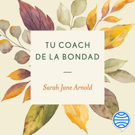 Audiolibro Tu coach de la bondad  - autor Sarah Jane Arnold   - Lee Karla Hernández