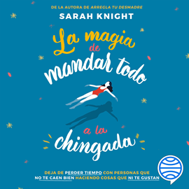 Audiolibro La magia de mandar todo a la chingada  - autor Sarah Knight   - Lee Lupita Sánchez