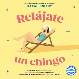 Audiolibro Relájate un chingo  - autor Sarah Knight   - Lee Alejandra Garza