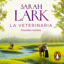 Audiolibro La veterinaria. Grandes sueños  - autor Sarah Lark   - Lee Nuria Samsó