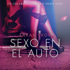 Audiolibro Sexo en el auto - Literatura erótica  - autor Sarah Skov   - Lee Deyanira Sánchez