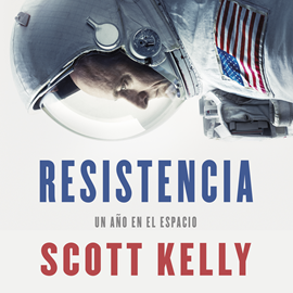 Audiolibro Resistencia. Un año en el espacio.  - autor Scott Kelly   - Lee Noé Velazquez