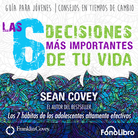 Audiolibro Las 6 Decisiones mas Importantes de tu Vida  - autor Sean Covey   - Lee Juan Guzman - acento latino