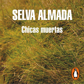 Audiolibro Chicas muertas  - autor Selva Almada   - Lee Luciana Falcón