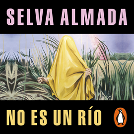 Audiolibro No es un río  - autor Selva Almada   - Lee Alejandro Graue