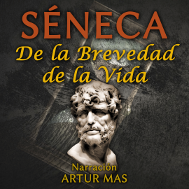 Audiolibro De la Brevedad de la Vida  - autor Séneca   - Lee Artur Mas