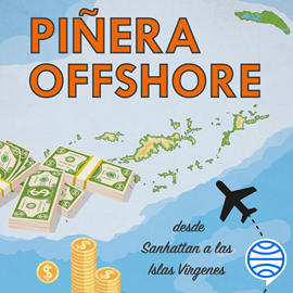Audiolibro Piñera offshore  - autor Sergio Jara;Juan Pablo Figueroa   - Lee Equipo de actores