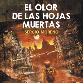 Audiolibro El olor de las hojas muertas  - autor Sergio Moreno Montes   - Lee Ángel Morón