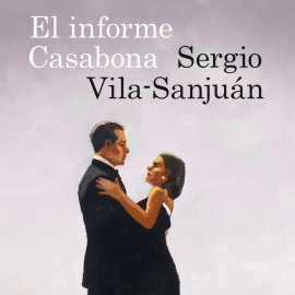 Audiolibro El informe Casabona  - autor Sergio Vila-Sanjuán   - Lee Borja Abad