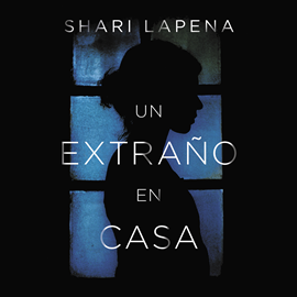 Audiolibro Un extraño en casa  - autor Shari Lapena   - Lee Nuria Samsó
