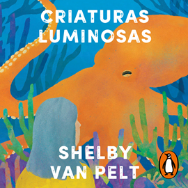 Audiolibro Criaturas luminosas  - autor Shelby Van Pelt   - Lee Equipo de actores