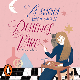 Audiolibro La mágica vida y obra de Remedios Varo  - autor Silvana Ávila   - Lee Astrid Mariel Romo