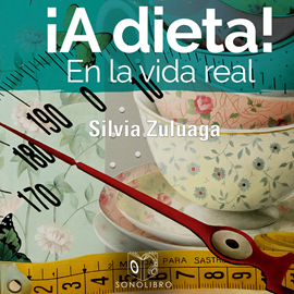 Audiolibro A dieta en la vida real  - autor Silvia Zuloaga   - Lee Mar Gómez