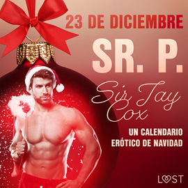 Audiolibro 23 de diciembre: Sr. P. - un calendario erótico de Navidad  - autor Sir Jay Cox   - Lee Carlos Urrutia