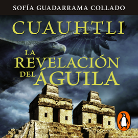 Audiolibro Cuauhtli, La revelación del águila  - autor Sofía Guadarrama Collado   - Lee Rafa Serrano