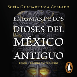Audiolibro Enigmas de los dioses del México antiguo (Edición décimo aniversario)  - autor Sofía Guadarrama Collado   - Lee Equipo de actores